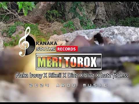 MERI TOROX ( Naka bwoy X Rikeii X Dinz X bruz X hatz ft Zess) Kanaka souths records ⏺️