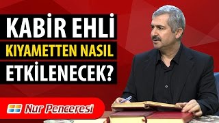 Dr. Burhan SABAZ - Kabir Ehli Kıyametten Nasıl Etkilenecek?