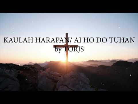 Kaulah Harapan/ Ai Ho do Tuhan - TORJS - lirik lagu rohani