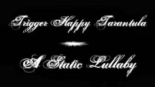 Trigger Happy Tarantula - A Static Lullaby