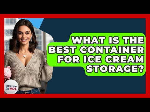 What Is The Best Container For Ice Cream Storage? - Ultimate Life Hacks