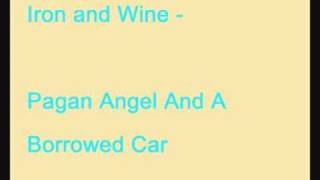 Iron and Wine - Pagan Angel And A Borrowed Car