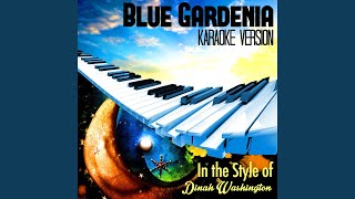 Blue Gardenia (In the Style of Dinah Washington) (Karaoke Version)