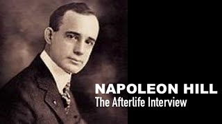 The Afterlife Interview with NAPOLEON HILL,  Author of 'Think and Grow Rich'.