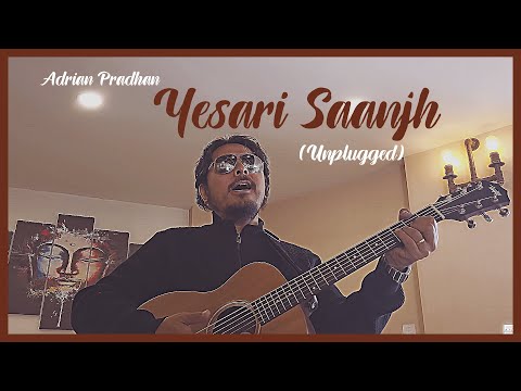 ADRIAN PRADHAN - YESARI SAANJH [UNPLUGGED]