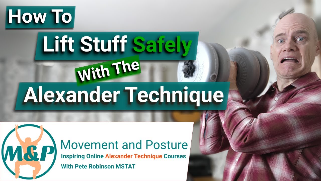How To Lift Stuff Safely With The Alexander Technique