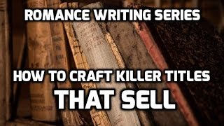 Romance Writing #1: How to Craft Kindle Titles that Sell