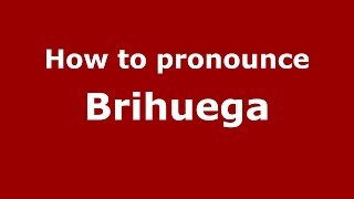 How to pronounce Brihuega