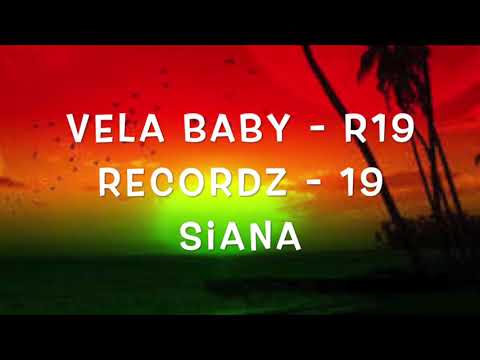 Vela Baby - 19 Siana - R19 Recordz