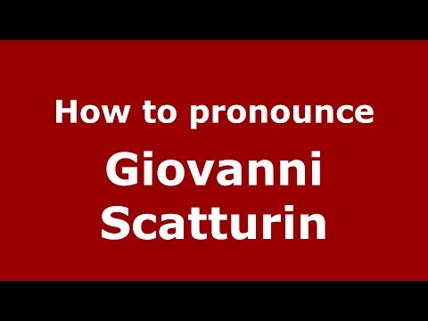 How to pronounce Giovanni Scatturin (Italian/Italy)  - PronounceNames.com