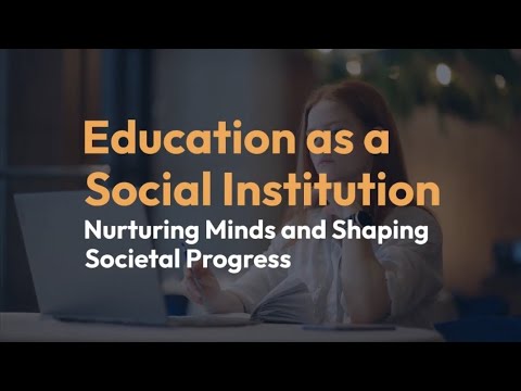 Education as a Social Institution | Nurturing Minds and Shaping Societal Progress