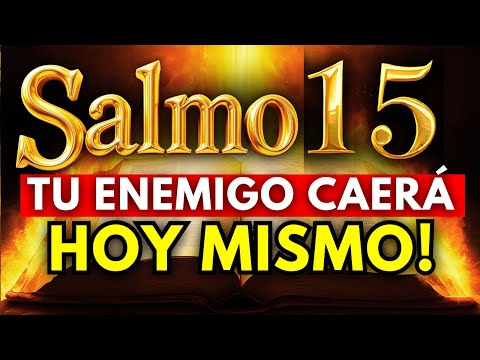 🛑 SALMO 15 Para DESTRUIR ENVIDIOSOS , CHISMOSOS, TORMENTOS y ENEMIGOS.