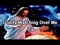 God is watching over me