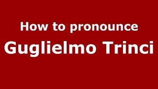 How to pronounce Guglielmo Trinci