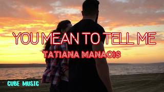 Download lagu Tatiana Manaois You Mean To Tell Me - Cube Music Lyrics mp3