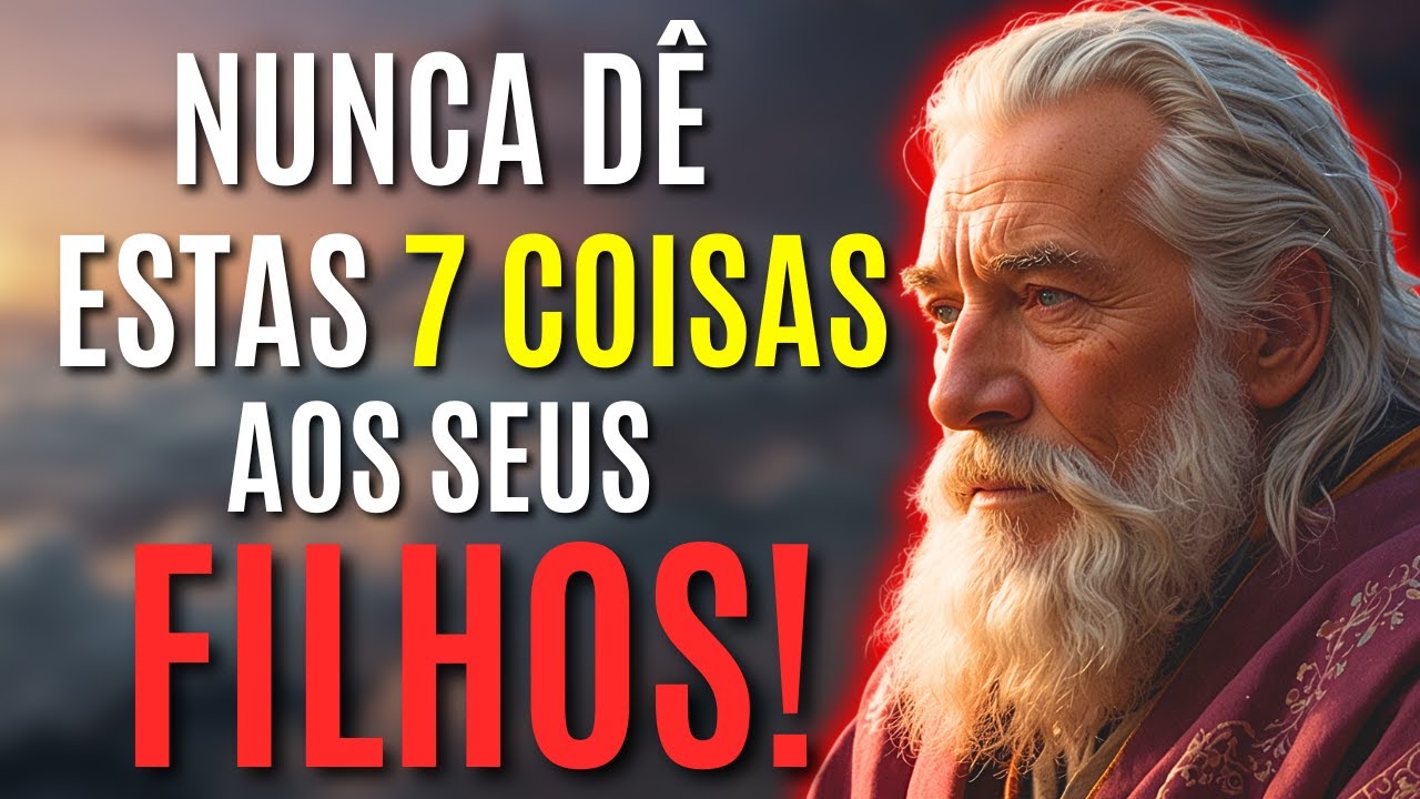 7 COISAS QUE VOCÊ NUNCA DEVE DAR AOS SEUS FILHOS | FILOSOFIA ESTOICA