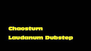 Chaosturn - Laudanum Dubstep