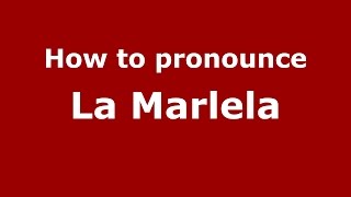 How to pronounce La Marlela