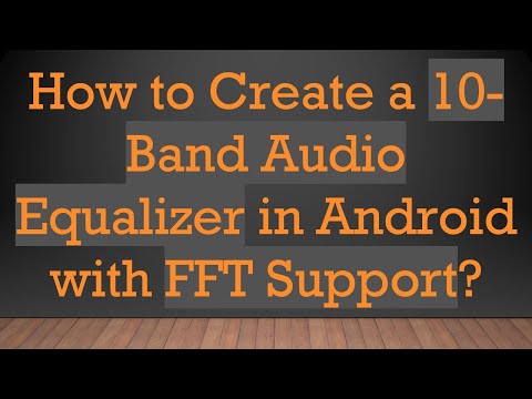 How to Create a 10-Band Audio Equalizer in Android with FFT Support?
