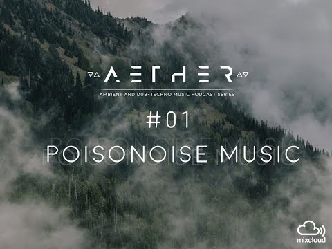 AETHER Guest Mix 01 - Poisonoise Music UK ( Dub -Techno / Ambient)