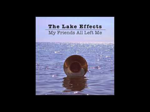 The Lake Effects- My Friends All Left Me