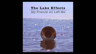 The Lake Effects- My Friends All Left Me