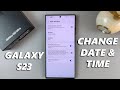 How To Change Date And Time On Samsung Galaxy S23 S23 S23 Ultra