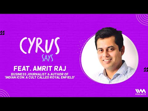 Amrit Raj, Business Journalist & Author Indian Icon: A Cult Called Royal Enfield | Cyrus Says Ep 816