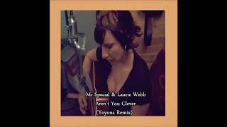 Mr Special &amp; Laurie Webb - Aren&#39;t You Clever (Yoyona Remix)