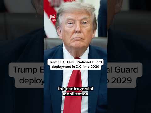Trump EXTENDS National Guard deployment in D.C. into 2029