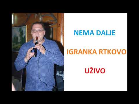 NEMA DALJE - IGRANKA RTKOVO UZIVO