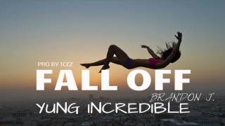 Yung Incredible - Fall Off ( Audio ) Pro by Icez