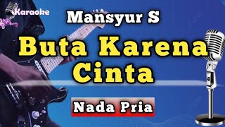 Download lagu BUTA KARENA CINTA - MANSYUR S [ KARAOKE DANGDUT NADA PRIA ] mp3