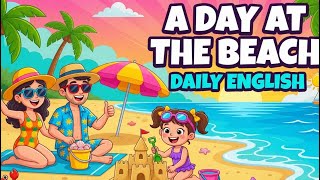 A day at the beach | Learn English Through Story | Slow English Listening Practice For Beginners