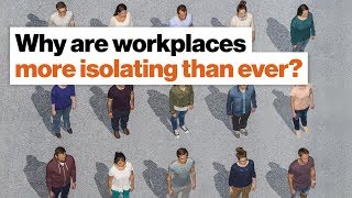 The connection paradox: Why are workplaces more isolating than ever? | Dan Schawbel