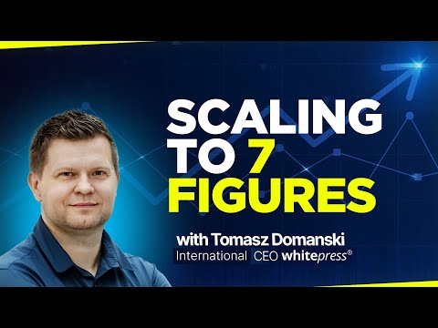 Scaling to 7 FIGURES With WhitePress🔥Tomasz Domanski - International CEO