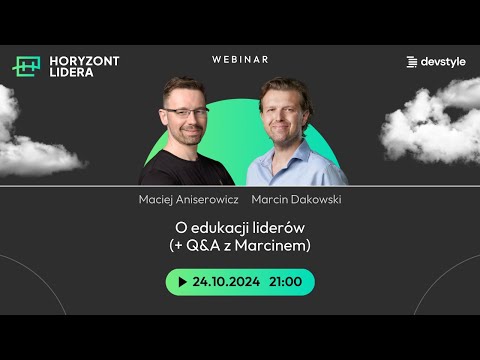 O edukacji Liderów - jak i dlaczego? Maciej ANISEROWICZ & Marcin DAKOWSKI @ HORYZONT LIDERA LIVE