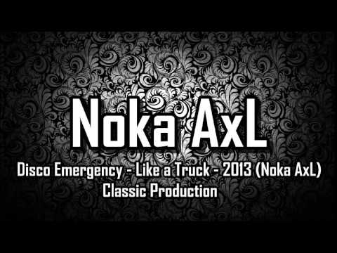 Disco Emergency - Like a Truck - 2013 (Noka AxL) Classic Production