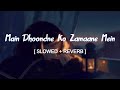 Main Dhoondne Ko Zamaane Mein Slowed Reverb Arijit Singh Music Lovers