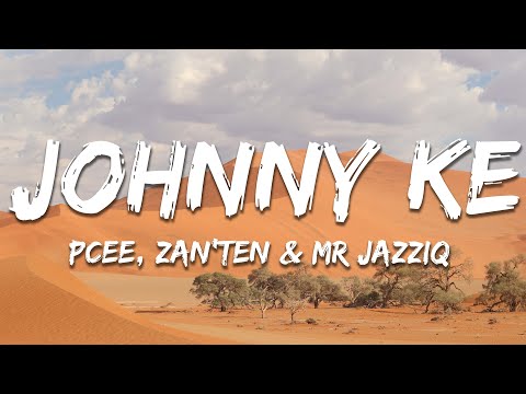 Pcee, Zan’Ten & Mr. JazziQ - Johnny ke Johnny ft. Papi SA (Lyrics)