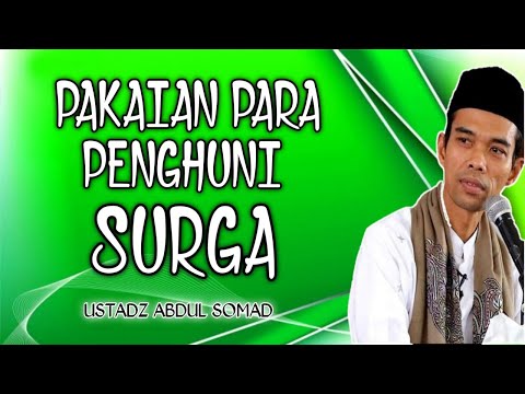 PAKAIAN PARA PENGHUNI SURGA (USTADZ ABDUL SOMAD)