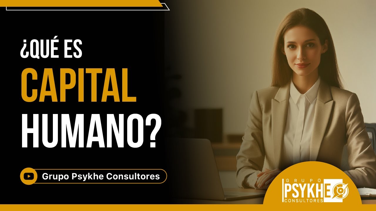 ¿Qué es Capital Humano? | Aprende con Psykhe