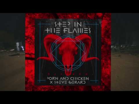 Porn and Chicken X Steve Gerard - Step In The Flames