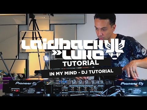In My Mind - DJing Tutorial by Laidback Luke