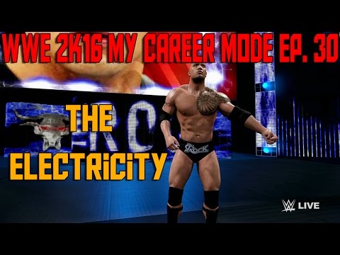 WWE 2K16 My Career Mode | Ep. 30 | The Electricity (WWE MyCareer Gameplay XBOX ONE / PS4 Part 30)