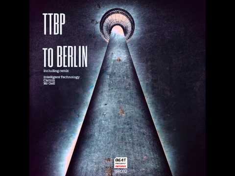 TTBP -To BERLIN ( original mix) [Beat Frequency]
