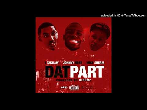 1TakeJay - Dat Part Ft. Johnny Rose & Mike Sherm