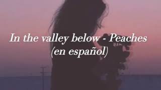 In the valey below - peaches sub español