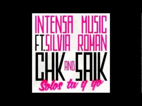 Intensa Music Ft Silvia Roman & CHK & Saik - Solos Tu Y Yo | HD