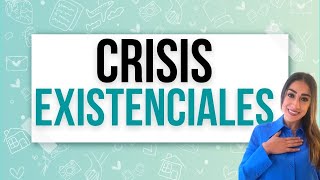 CRISIS EXISTENCIALES: ¿QUÉ SON Y CÓMO SUPERARLAS?